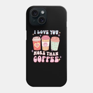 I Love You More Than Coffee Phone Case