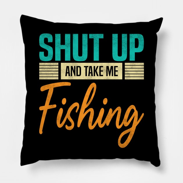 Shut Up And Take Me Fishing, Funny Fisherman fish Lovers Pillow by BenTee