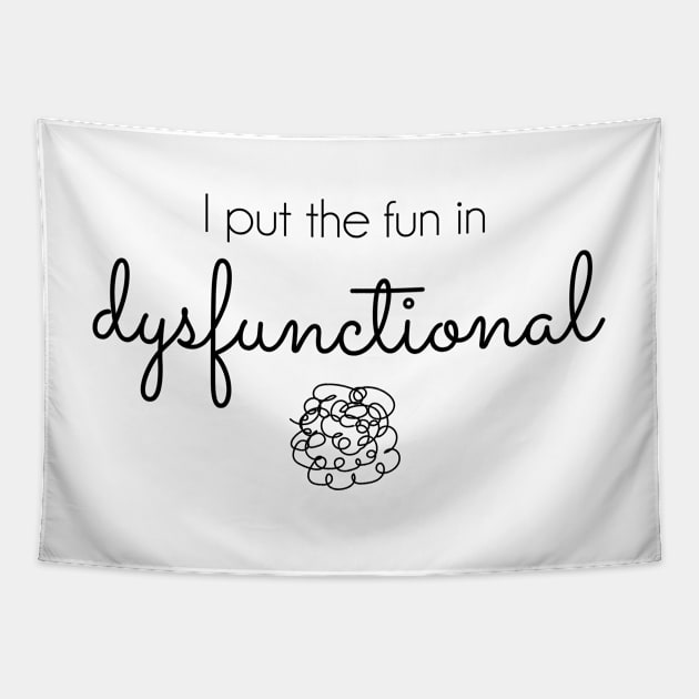 I Put the Fun in Dysfunctional Tapestry by Tee's Tees