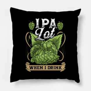 Cute IPA Lot When I Drink Funny Beer Drinker's Pun Pillow