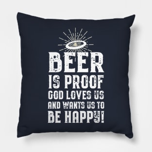 Beer is Proof That God Loves Us! Pillow