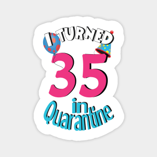 I turned 35 in quarantined Magnet