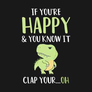 If you're Happy and you know it Clap your...Oh T-Shirt