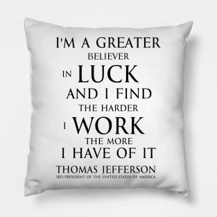 I'm a greater believer in luck, and I find the harder I work the more I have of it (black) T-Shirt Pillow