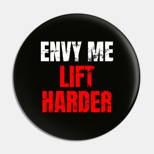 Envy me lift harder Pin