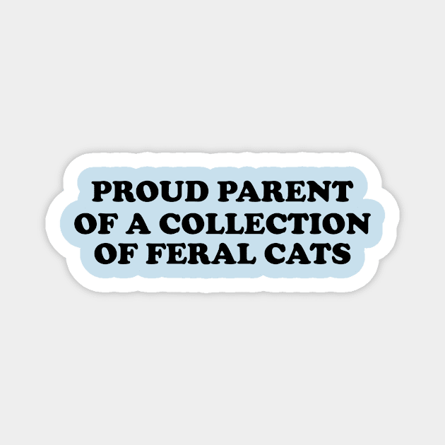 Proud Parent of a Collection of Feral Cats Shirt, Ironic Funny shirt, Proud Mother, Proud Father, Proud Parent Magnet by Y2KSZN