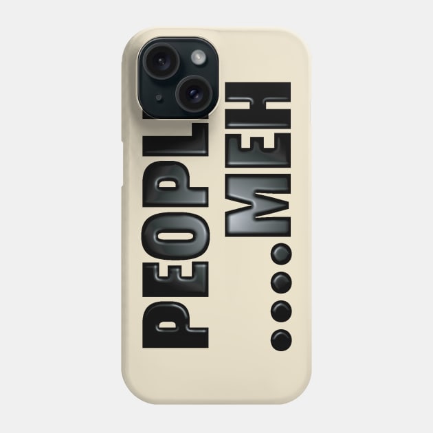 People....Meh Phone Case by LahayCreative2017