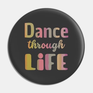 Dance through life. Short inspirational dance and life quote. Pin