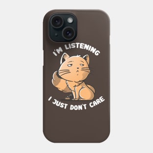 I’m Listening I Just Don’t Care - Grumpy Cute Cat Gift Phone Case