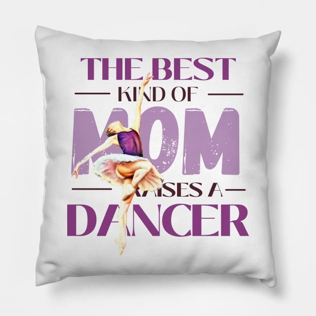 The best kind of mom raises a dancer Pillow by Dancespread