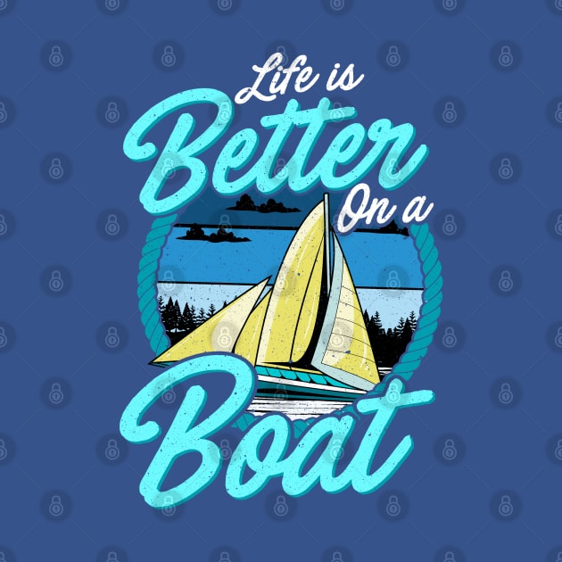 Life Is Better On A Boat Sailing Boating by E