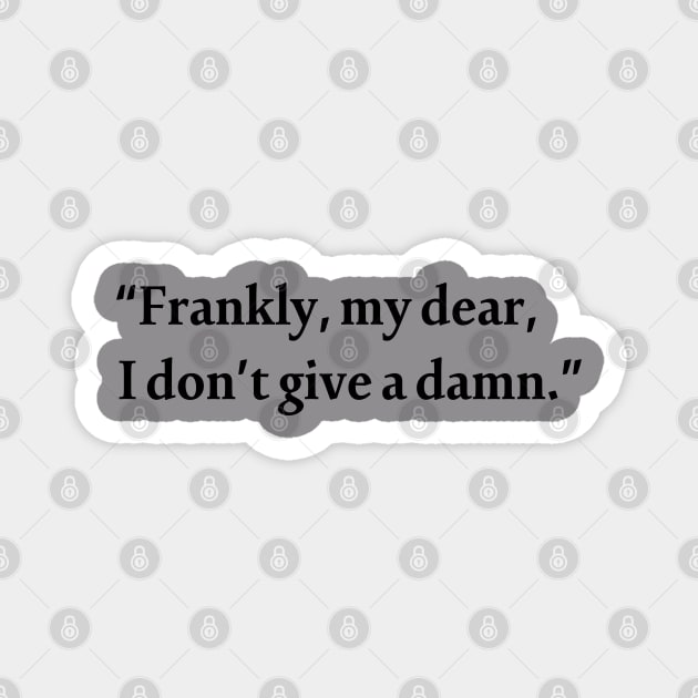 Frankly, my dear, I don't give a damn. Gone with the Wind. Famous 1939 Dialogue Magnet by Crafty Deeja
