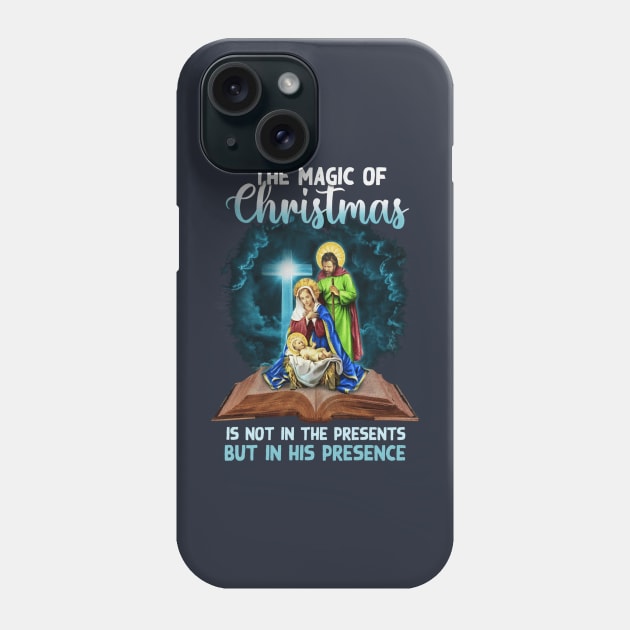 The Magic Of Christmas Is Not In The Presents But In His Presence Phone Case by Distefano