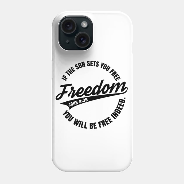 Freedom | If The Son Sets You Free | John 8:36 Phone Case by ChristianLifeApparel