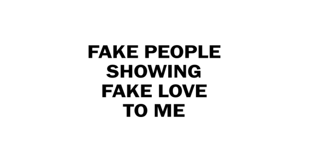 Fake People Showing Fake Love To Me Quotes Magnet Teepublic