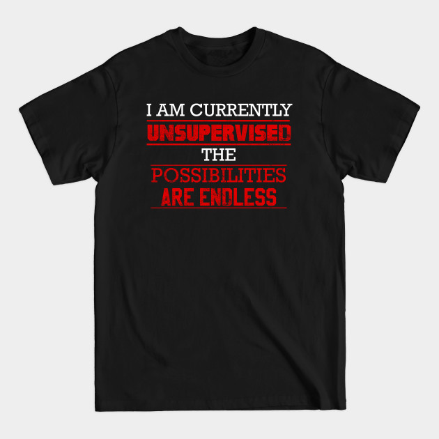 Disover I Am Currently Unsupervised - Currently - T-Shirt