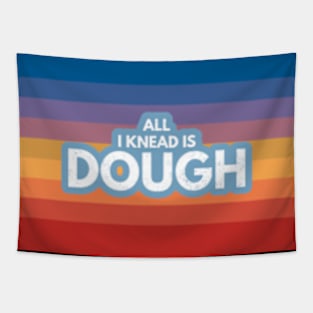 All I Knead Is Dough Tapestry