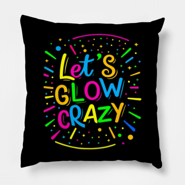 Let Glow Crazy Retro Colorful Quote Group Team Tie Dye Pillow by Cristian Torres