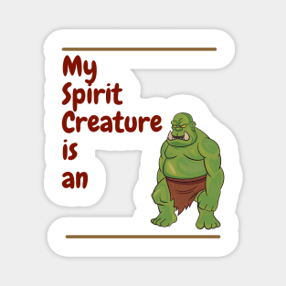 My Spirit Creature is an Orc Magnet