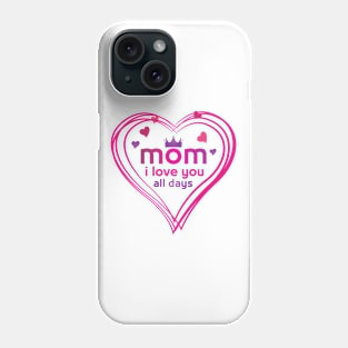 mom i love you all days Phone Case