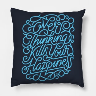 Overthinking Kills Your Happiness Pillow