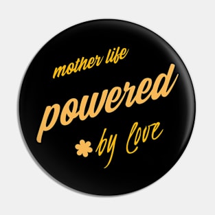 mother's life powered by love Pin