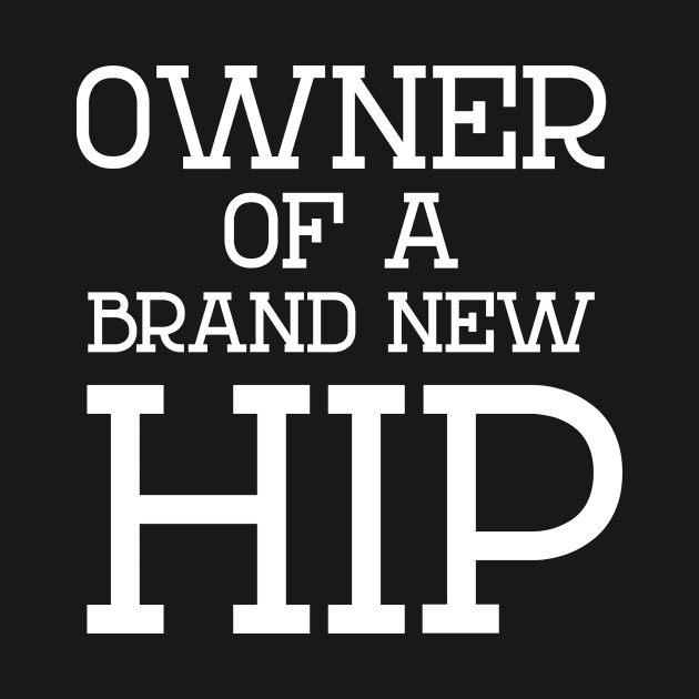 Owner of a brand new hip, funny hip replacement surgery gift by Designtigrate