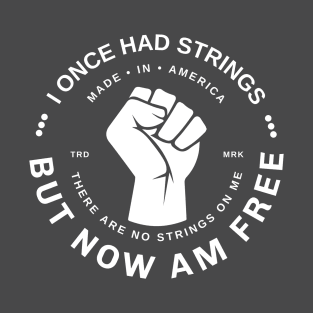 I once had strings but now am free there are no strings on me - white T-Shirt