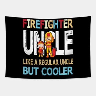 Firefighter Uncle Like A Regular Uncle But Cooler Happy Father Parent Summer July 4th Day Tapestry