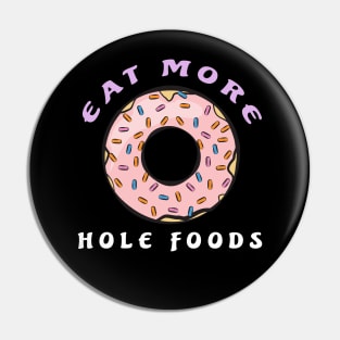 Eat More Hole Foods - Funny Donut Pun Pin