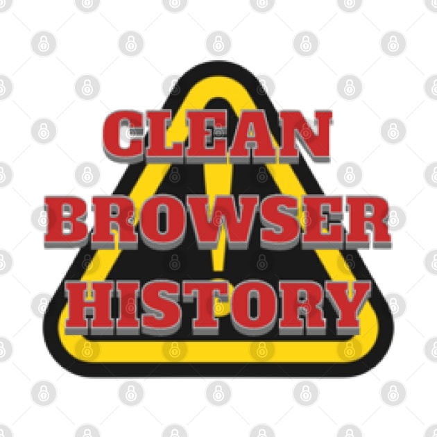 CLEAN BROWSER HISTORY, WARNING, DANGER by KoumlisArt