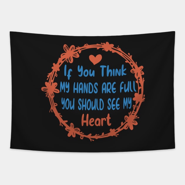 Activity Assistant - If You Think My Hands Are Full You Should See My Heart Tapestry by shopcherroukia