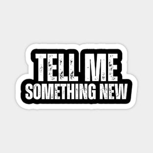 TELL ME SOMETHING - NEW Magnet