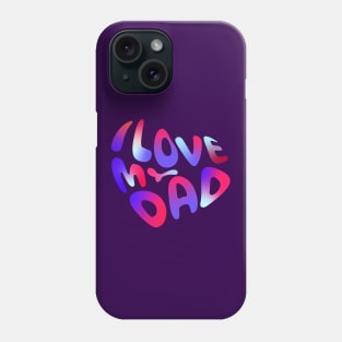 I love my dad Phone Case