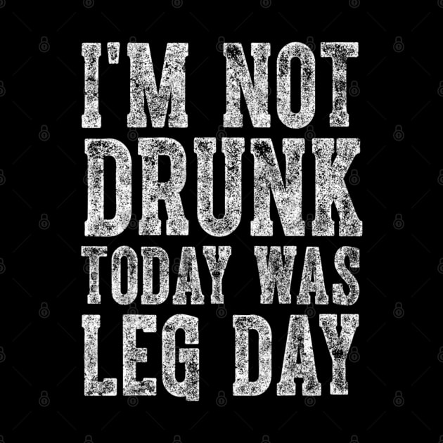 I'm Not Drunk Today Was Leg Day funny gym workout by Emily Ava 1