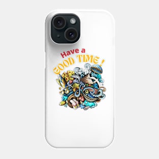 Have a good time ! Phone Case