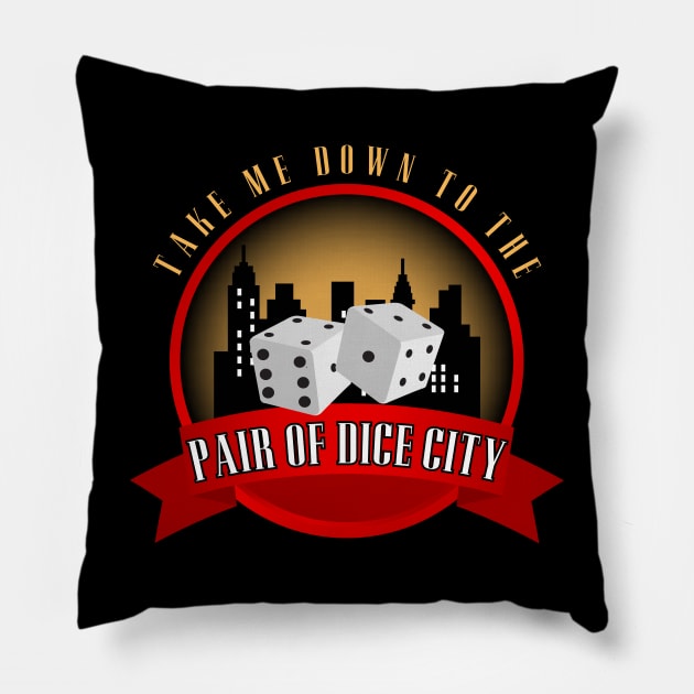 Take Me Down To The Pair Of Dice City Pillow by Kenny The Bartender's Tee Emporium