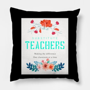 Substitute Teachers - Making the difference. One classroom at a time Pillow