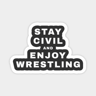 Stay Civil and Enjoy Wrestling (Pro Wrestling) Magnet