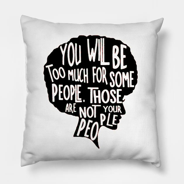 You Will Be Too Much For Some People, Not your People Pillow by ninazivkovicart