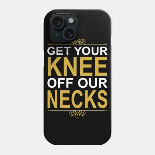 Get Your Knee Off Our Necks Phone Case