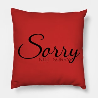 Sorry not sorry Pillow