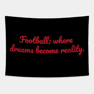 Football : Where dreams become reality Tapestry