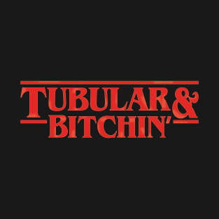 Tubular and Bitchin' T-Shirt