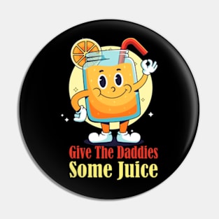 Give The Daddies Some Juice Pin