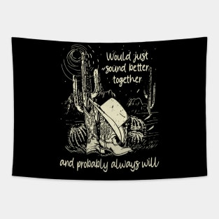 Would Just Sound Better Together And Probably Always Will Cowgirl Hat Cactus Tapestry