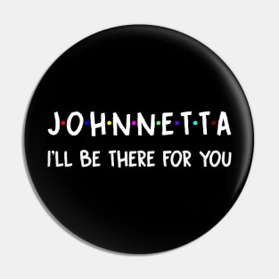 Johnnetta I'll Be There For You | Johnnetta FirstName | Johnnetta Family Name | Johnnetta Surname | Johnnetta Name Pin