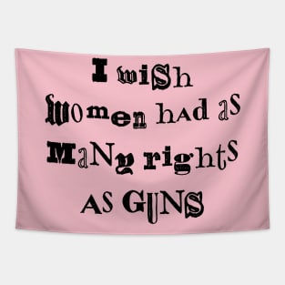 I Wish Women Had As Many Rights As Guns Tapestry