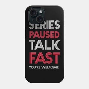 Series Paused Talk Fast -You're Welcome Phone Case