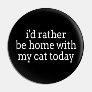 i'd rather be home with my cat today Pin